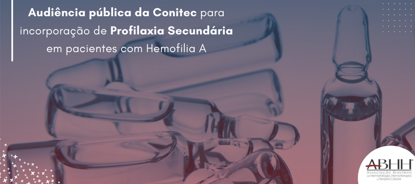 Audiência pública da Conitec para incorporação de Profilaxia Secundária em pacientes com Hemofilia A