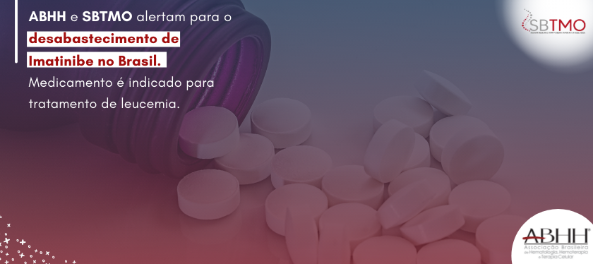 Nota oficial conjunta – ABHH e SBTMO alertam para o desabastecimento de imatinibe no Brasil; medicamento é indicado para tratamento de leucemia