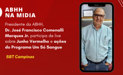 Presidente da ABHH, Dr. José Francisco Comenalli Marques Jr. participa de live sobre Junho Vermelho e ações do Programa Um Só Sangue