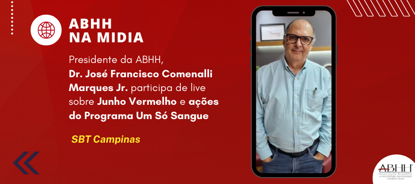 Presidente da ABHH, Dr. José Francisco Comenalli Marques Jr. participa de live sobre Junho Vermelho e ações do Programa Um Só Sangue