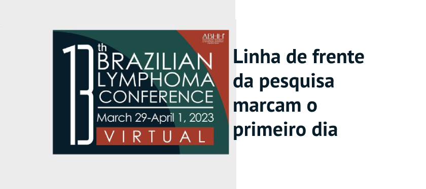 Brazilian Lymphoma Conference chega à 13ª edição como um dos principais eventos sobre linfoproliferativas do mundo